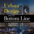 Urban Design and the Bottom Line Urban Design and the Bottom Line