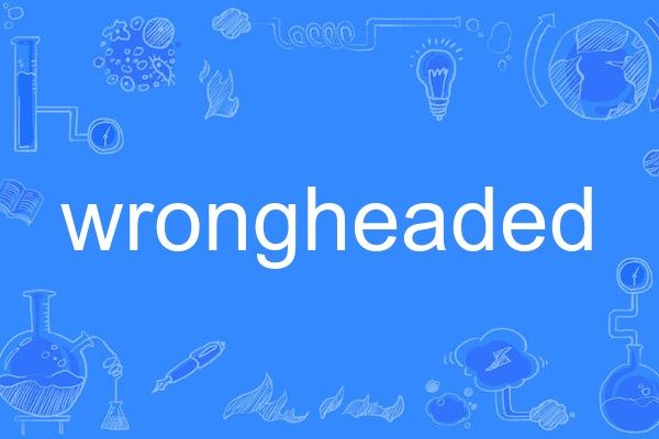 wrongheaded wrongheaded