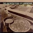 The Architecture of Landscape, 1940-1960 The Architecture of Landscape, 1940-1960