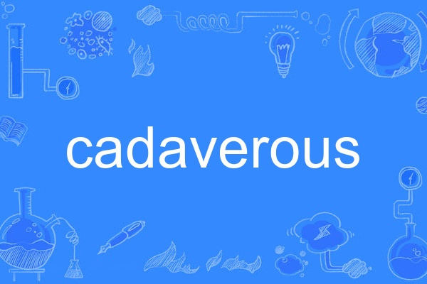 cadaverous cadaverous