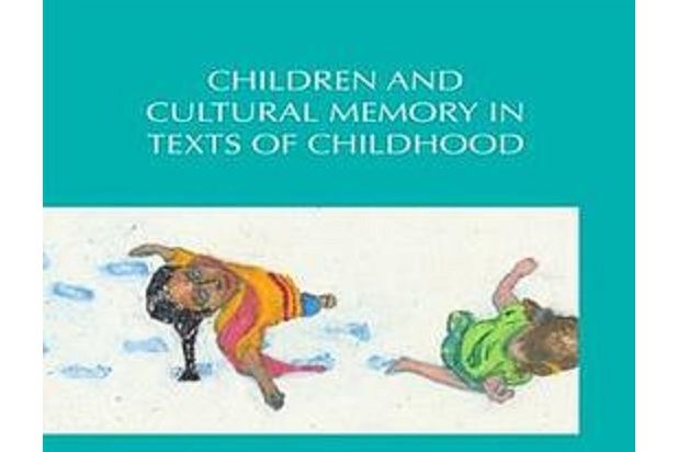 Children and Cultural Memory in Texts of Childhood Children and Cultural Memory in Texts of Childhood