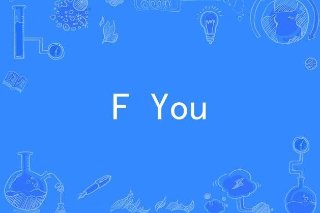 F You F You