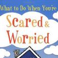 What to Do When You\x27re Scared and Worried What to Do When You\x27re Scared and Worried