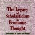 The Legacy of Scholasticism in Economic Thought The Legacy of Scholasticism in Economic Thought