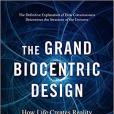 The Grand Biocentric Design: How Life Creates Reality The Grand Biocentric Design: How Life Creates Reality