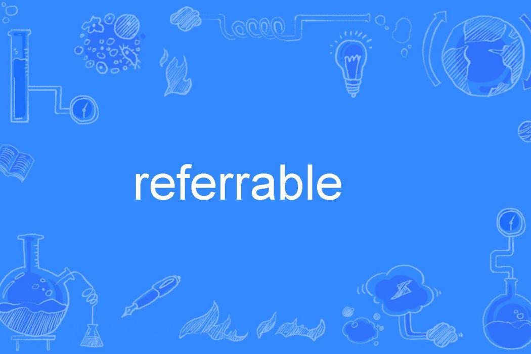 referrable