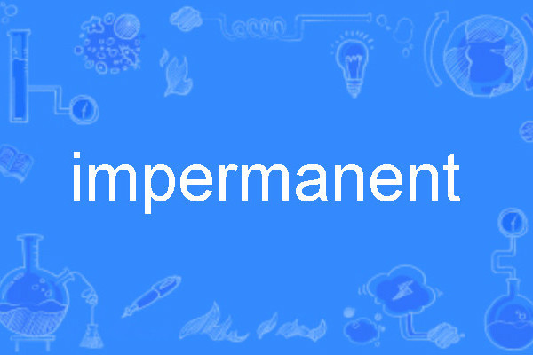 impermanent impermanent