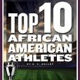 Top 10 African American Athletes Top 10 African American Athletes