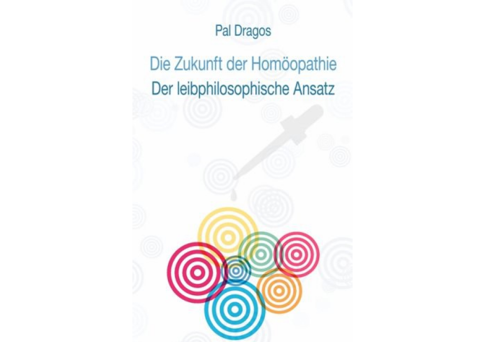 Die Zukunft Der Homopathie - Der Leibphilosophische Ansatz Die Zukunft Der Homopathie - Der Leibphilosophische Ansatz