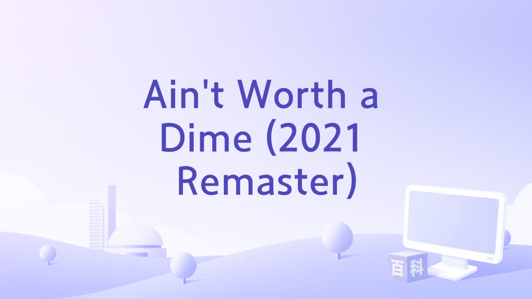 Ain\x27t Worth a Dime (2021 Remaster) Ain\x27t Worth a Dime (2021 Remaster)