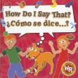 Como Se Dice...? = How Do I Say That? Como Se Dice...? = How Do I Say That?