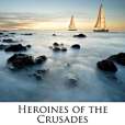 Heroines of the Crusades