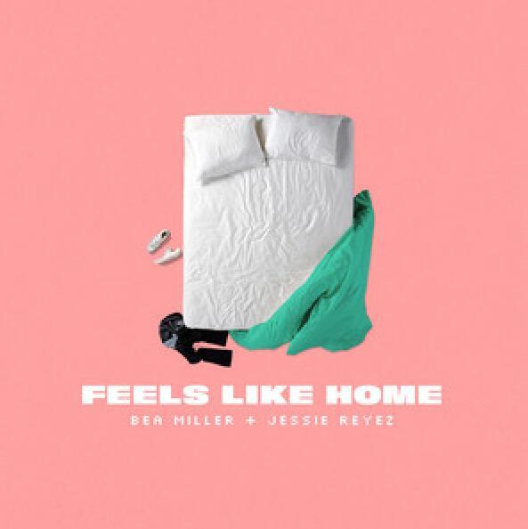 FEELS LIKE HOME(Bea Miller,Jessie Reyez演唱歌曲) FEELS LIKE HOME(Bea Miller,Jessie Reyez演唱歌曲)