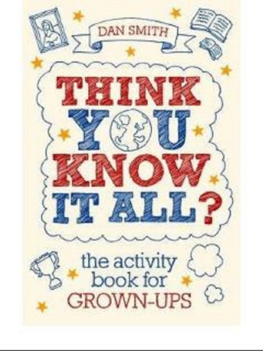 Think You Know it All? The Activity Book for Grown-Ups Think You Know it All? The Activity Book for Grown-Ups