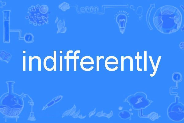 indifferently indifferently