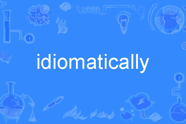 idiomatically idiomatically