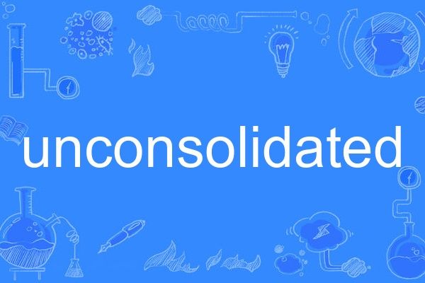 unconsolidated unconsolidated