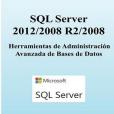 SQL Server 2012/2008 R2/2008. Herramientas de Administración Avanzada de Bases de Datos SQL Server 2012/2008 R2/2008. Herramientas de Administración Avanzada de Bases de Datos