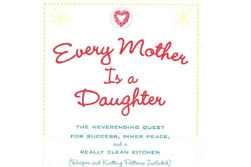 every mother is a daughter every mother is a daughter