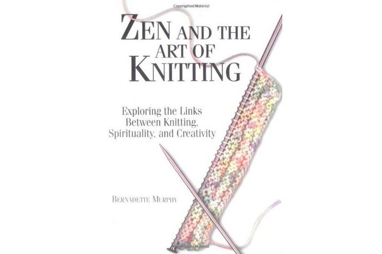 Zen and the Art of Knitting Zen and the Art of Knitting