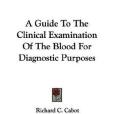 A Guide To The Clinical Examination Of The Blood For Diagnostic Purposes(Cabot, Richard C.著圖書) A Guide To The Clinical Examination Of The Blood For Diagnostic Purposes(Cabot, Richard C.著圖書)