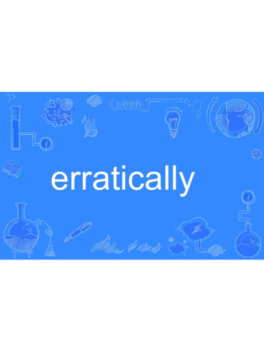 erratically erratically