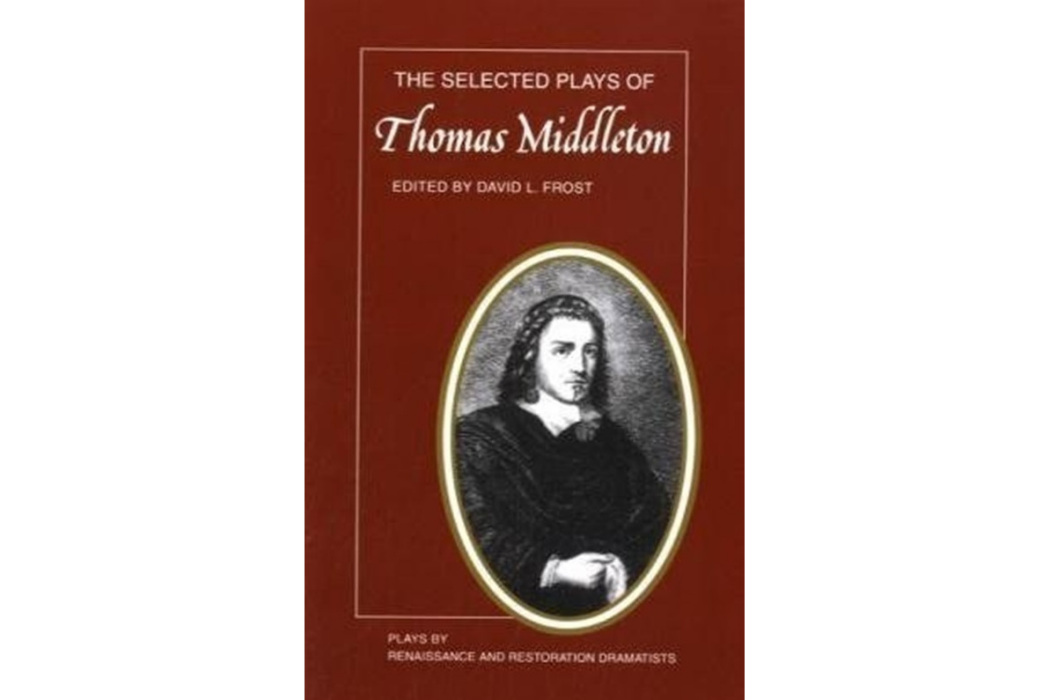 The Selected Plays of Thomas Middleton The Selected Plays of Thomas Middleton