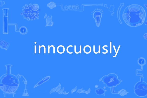 innocuously innocuously