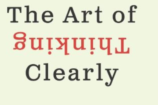 The Art of Thinking Clearly The Art of Thinking Clearly