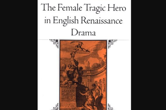 The Female Tragic Hero in English Renaissance Drama The Female Tragic Hero in English Renaissance Drama