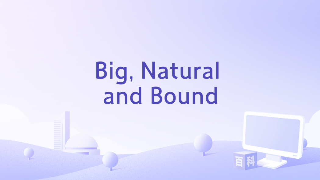 Big, Natural and Bound Big, Natural and Bound