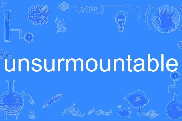unsurmountable unsurmountable