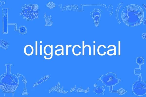 oligarchical oligarchical