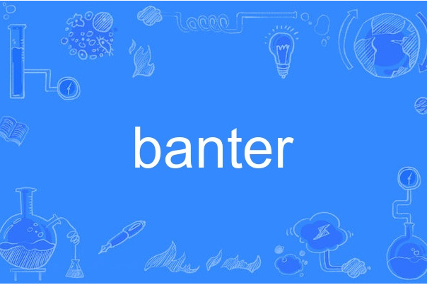 banter banter