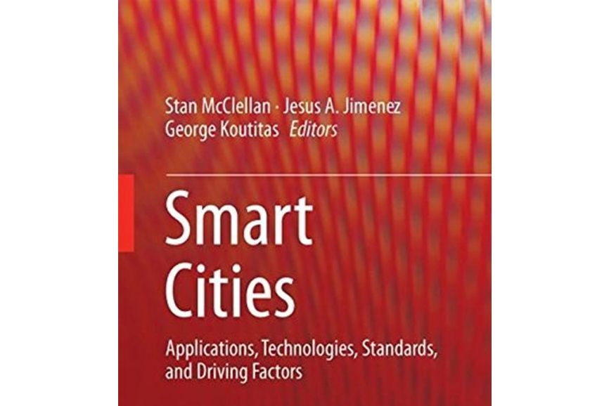 Smart Cities: Applications, Technologies, Standards, and Driving Factors Smart Cities: Applications, Technologies, Standards, and Driving Factors