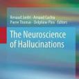 The Neuroscience of Hallucinations The Neuroscience of Hallucinations