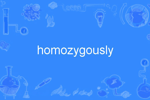 homozygously homozygously