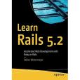 Learn Rails 5.2: Accelerated Web Development with Ruby on Rails Learn Rails 5.2: Accelerated Web Development with Ruby on Rails