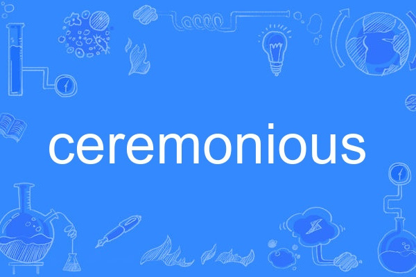 ceremonious ceremonious