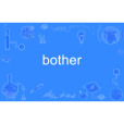 bother bother