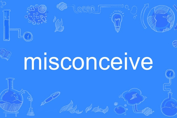 misconceive misconceive