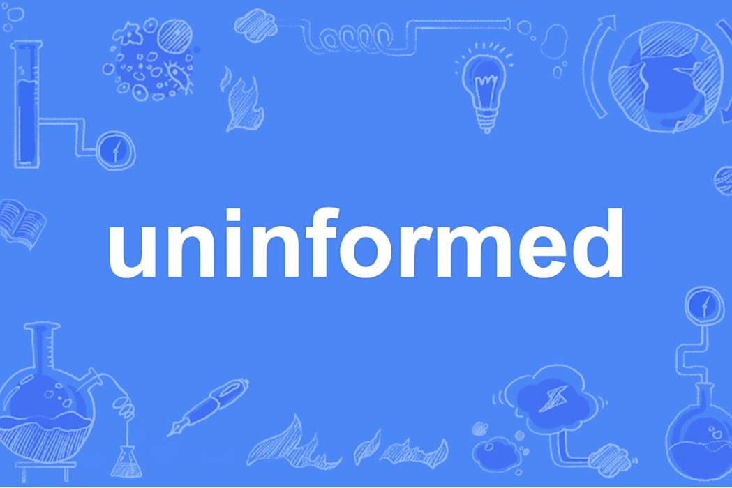 uninformed uninformed