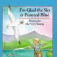 I\x27m Glad the Sky Is Painted Blue I\x27m Glad the Sky Is Painted Blue