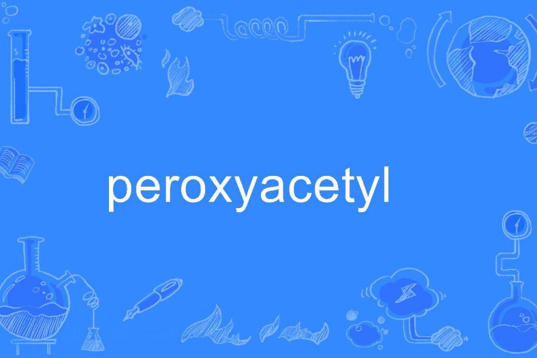 peroxyacetyl peroxyacetyl