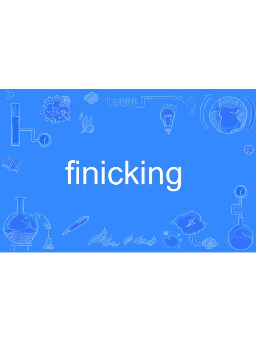 finicking finicking
