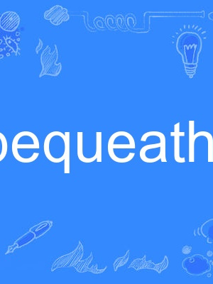 bequeathal bequeathal