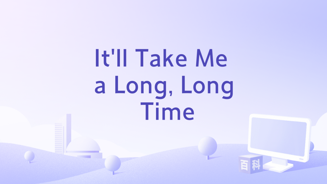 It\x27ll Take Me a Long, Long Time It\x27ll Take Me a Long, Long Time