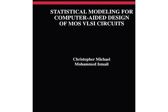 Statistical Modeling for Computer-aided Design of Mos Vlsi Circuits