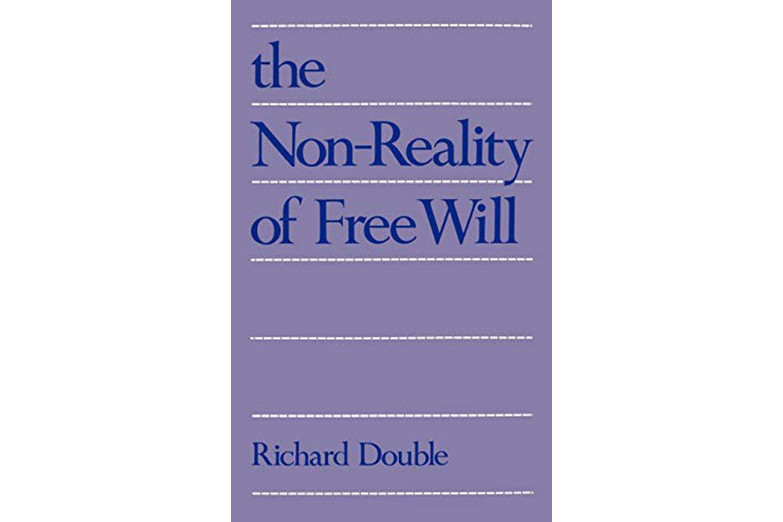 The Non-Reality of Free Will The Non-Reality of Free Will