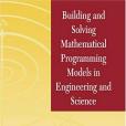 Building and Solving Mathematical Programming Models in Engineering and Science (Pure and Applied Mathematics Building and Solving Mathematical Programming Models in Engineering and Science (Pure and Applied Mathematics